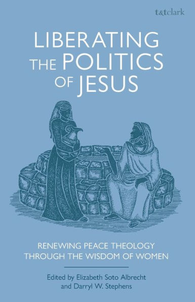 Liberating the Politics of Jesus: Renewing Peace Theology through Wisdom Women