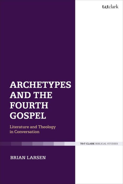 Archetypes and the Fourth Gospel: Literature Theology Conversation