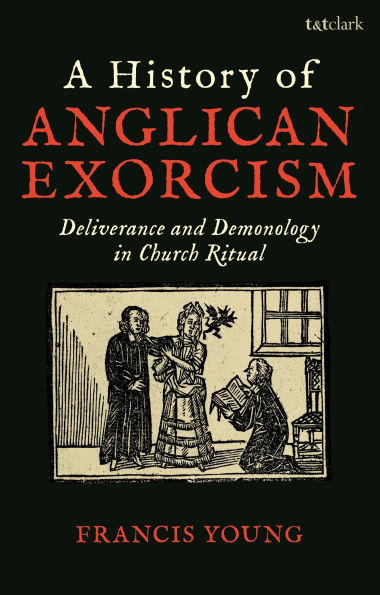 A History of Anglican Exorcism: Deliverance and Demonology Church Ritual