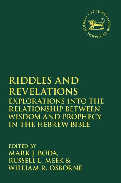 Riddles and Revelations: Explorations into the Relationship between Wisdom Prophecy Hebrew Bible