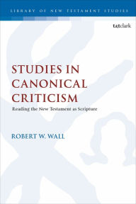 Title: Studies in Canonical Criticism: Reading the New Testament as Scripture, Author: Robert W. Wall