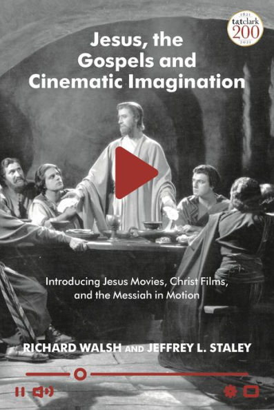 Jesus, the Gospels, and Cinematic Imagination: Introducing Jesus Movies, Christ Films, Messiah Motion