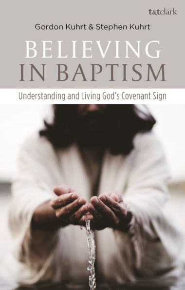 Believing Baptism: Understanding and Living God's Covenant Sign