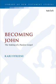 Title: Becoming John: The Making of a Passion Gospel, Author: Kari Syreeni