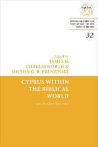 Title: Cyprus Within the Biblical World: Are Borders Barriers?, Author: James H. Charlesworth