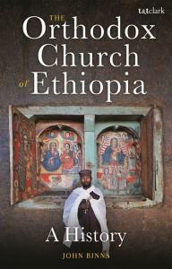 Title: The Orthodox Church of Ethiopia: A History, Author: John Binns