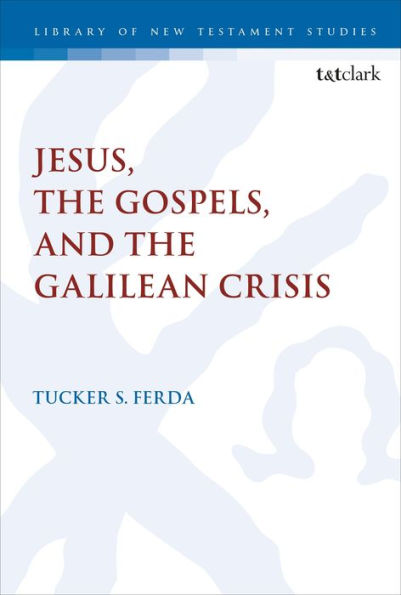 Jesus, the Gospels, and Galilean Crisis