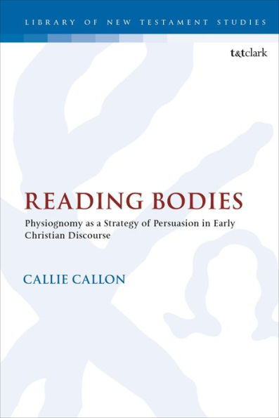 Reading Bodies: Physiognomy as a Strategy of Persuasion Early Christian Discourse