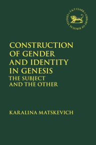 Title: Construction of Gender and Identity in Genesis: The Subject and the Other, Author: Karalina Matskevich