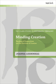 Title: Minding Creation: Theological Panpsychism and the Doctrine of Creation, Author: Joanna Leidenhag