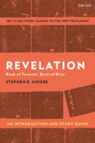 Title: Revelation: An Introduction and Study Guide: Book of Torment, Book of Bliss, Author: Stephen D. Moore