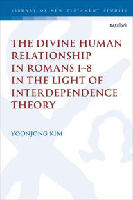 Title: The Divine-Human Relationship in Romans 1-8 in the Light of Interdependence Theory, Author: Yoonjong Kim