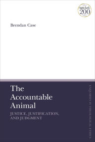 Title: The Accountable Animal: Justice, Justification, and Judgment, Author: Brendan Case