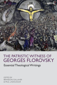 Title: The Patristic Witness of Georges Florovsky: Essential Theological Writings, Author: Georges Florovsky