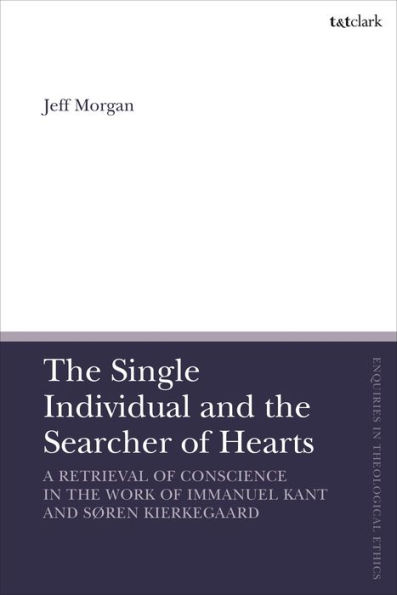 the Single Individual and Searcher of Hearts: A Retrieval Conscience Work Immanuel Kant Søren Kierkegaard