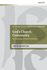 God's Church-Community: The Ecclesiology of Dietrich Bonhoeffer