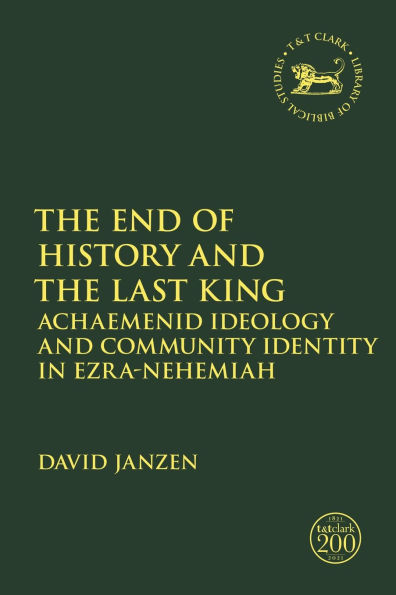 the End of History and Last King: Achaemenid Ideology Community Identity Ezra-Nehemiah