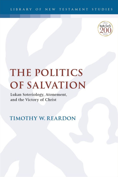 the Politics of Salvation: Lukan Soteriology, Atonement, and Victory Christ