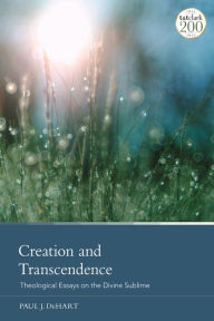 Title: Creation and Transcendence: Theological Essays on the Divine Sublime, Author: Paul J. DeHart