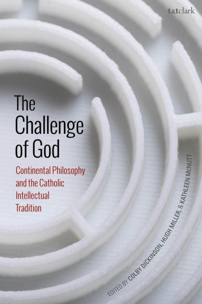 the Challenge of God: Continental Philosophy and Catholic Intellectual Tradition