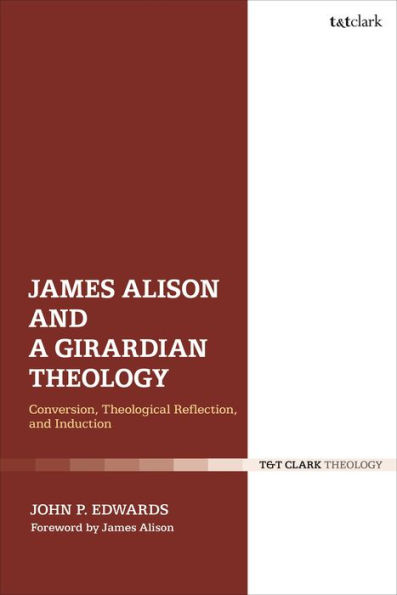 James Alison and a Girardian Theology: Conversion, Theological Reflection, Induction