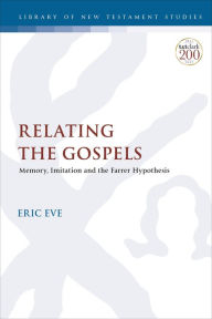 Title: Relating the Gospels: Memory, Imitation and the Farrer Hypothesis, Author: Eric Eve