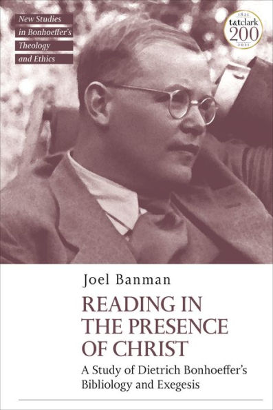 Reading the Presence of Christ: A Study Dietrich Bonhoeffer's Bibliology and Exegesis