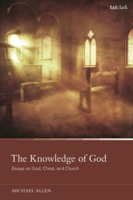 Title: The Knowledge of God: Essays on God, Christ, and Church, Author: Michael Allen