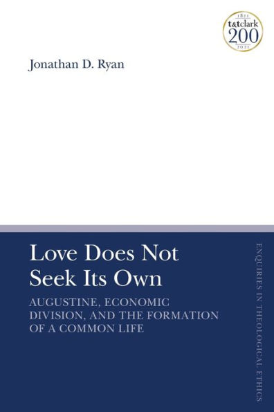 Love Does Not Seek Its Own: Augustine, Economic Division, and the Formation of a Common Life