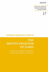 The Protevangelium of James: Greek Text, English Translation, Critical Introduction: Volume 1