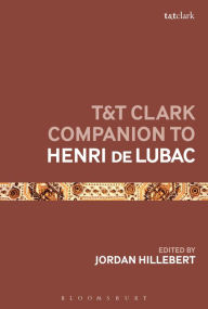 Title: T&T Clark Companion to Henri de Lubac, Author: Jordan Hillebert