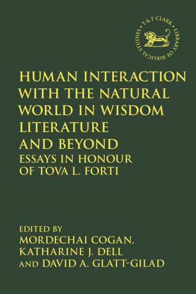 Human Interaction with the Natural World Wisdom Literature and Beyond: Essays Honour of Tova L. Forti