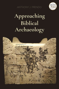 Title: Approaching Biblical Archaeology, Author: Anthony J. Frendo