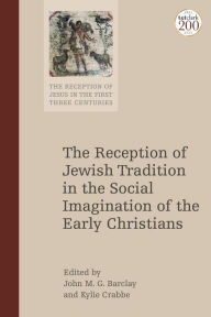 Title: The Reception of Jewish Tradition in the Social Imagination of the Early Christians, Author: John M.G. Barclay