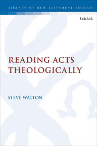 Title: Reading Acts Theologically, Author: Steve Walton