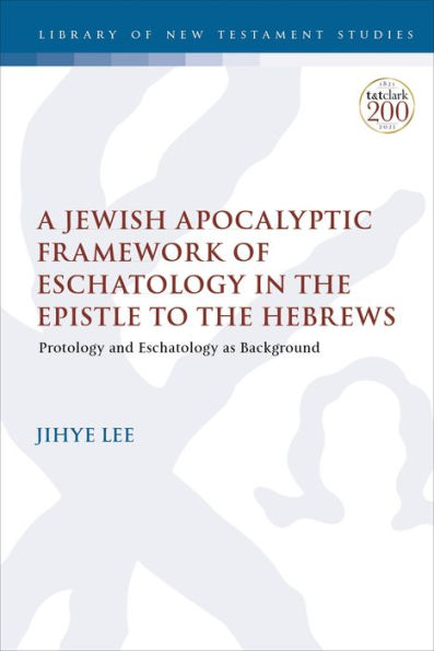 A Jewish Apocalyptic Framework of Eschatology the Epistle to Hebrews: Protology and as Background