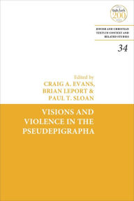 Title: Visions and Violence in the Pseudepigrapha, Author: Craig A. Evans