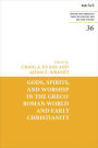 Gods, Spirits, and Worship in the Greco-Roman World and Early Christianity