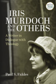 Title: Iris Murdoch and the Others: A Writer in Dialogue with Theology, Author: Paul S. Fiddes