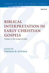 Title: Biblical Interpretation in Early Christian Gospels: Volume 4: The Gospel of John, Author: Thomas R. Hatina