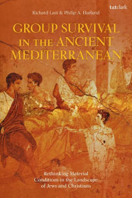 Title: Group Survival in the Ancient Mediterranean: Rethinking Material Conditions in the Landscape of Jews and Christians, Author: Philip A. Harland