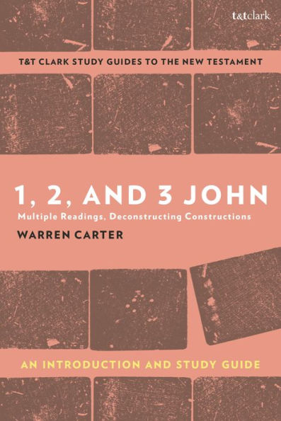 1, 2, and 3 John: An Introduction Study Guide: Multiple Readings, Deconstructing Constructions