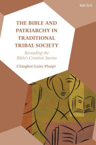 Title: The Bible and Patriarchy in Traditional Tribal Society: Re-reading the Bible's Creation Stories, Author: Chingboi Guite Phaipi