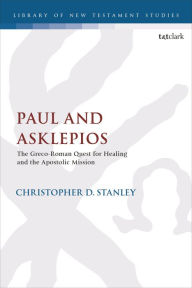 Title: Paul and Asklepios: The Greco-Roman Quest for Healing and the Apostolic Mission, Author: Christopher D. Stanley