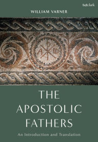 Title: The Apostolic Fathers: An Introduction and Translation, Author: William Varner