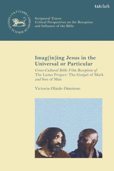 Imag(in)ing Jesus in the Universal or Particular: Cross-Cultural Bible Film Reception of The Lumo Project: The Gospel of Mark and Son of Man