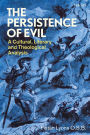 The Persistence of Evil: A Cultural, Literary and Theological Analysis