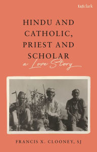 Download textbooks to tablet Hindu and Catholic, Priest and Scholar: A Love Story by Francis X. Clooney, S.J. 9780567710239 English version FB2 ePub