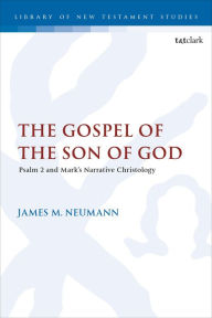 Google book pdf downloader The Gospel of the Son of God: Psalm 2 and Mark's Narrative Christology 9780567711526