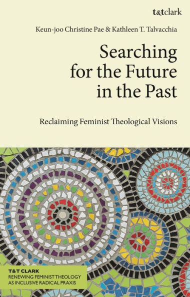 Searching for the Future Past: Reclaiming Feminist Theological Visions